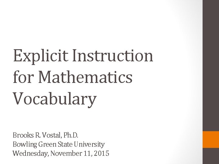 Explicit Instruction for Mathematics Vocabulary Brooks R. Vostal, Ph. D. Bowling Green State University