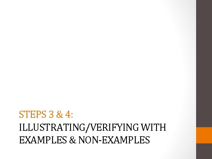 STEPS 3 & 4: ILLUSTRATING/VERIFYING WITH EXAMPLES & NON-EXAMPLES 