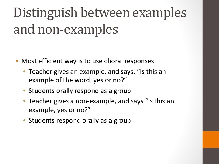 Distinguish between examples and non-examples • Most efficient way is to use choral responses