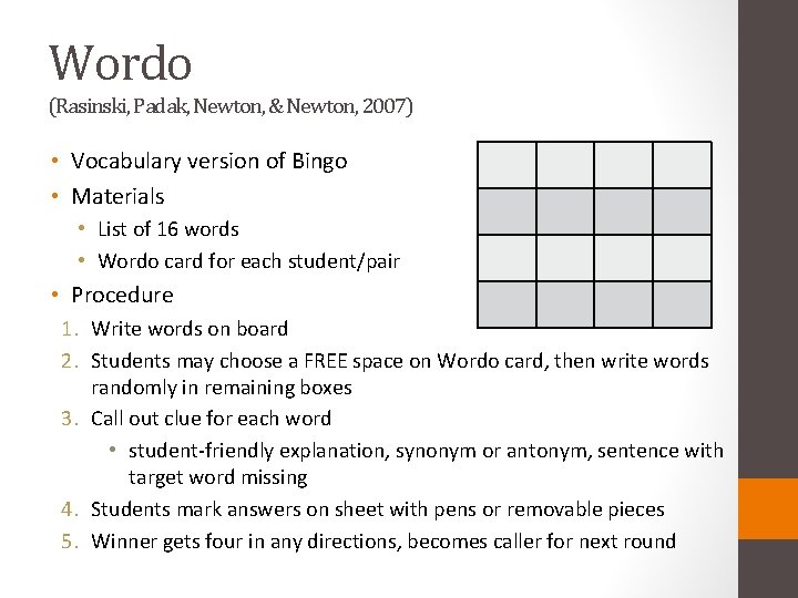 Wordo (Rasinski, Padak, Newton, & Newton, 2007) • Vocabulary version of Bingo • Materials