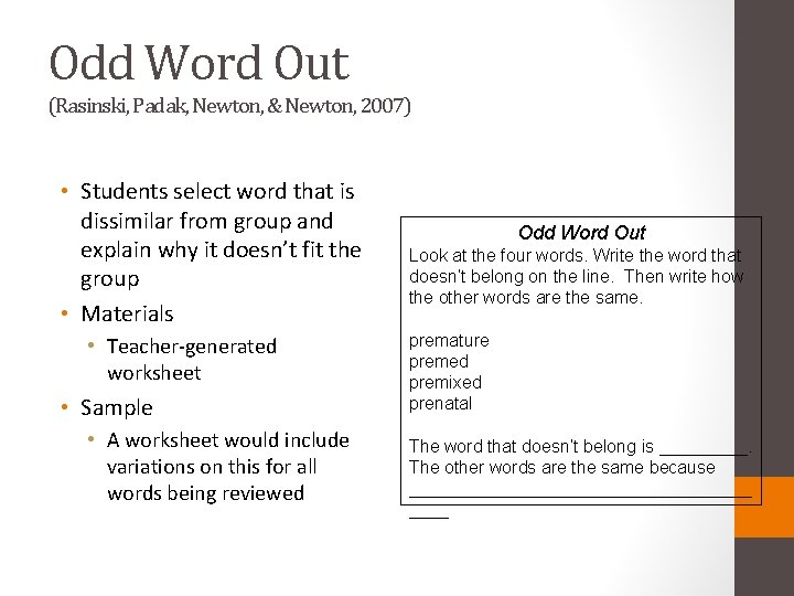 Odd Word Out (Rasinski, Padak, Newton, & Newton, 2007) • Students select word that