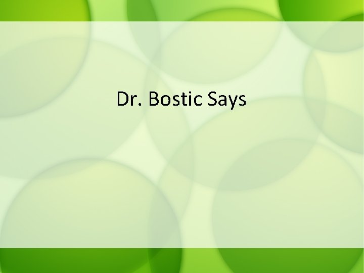 Dr. Bostic Says 