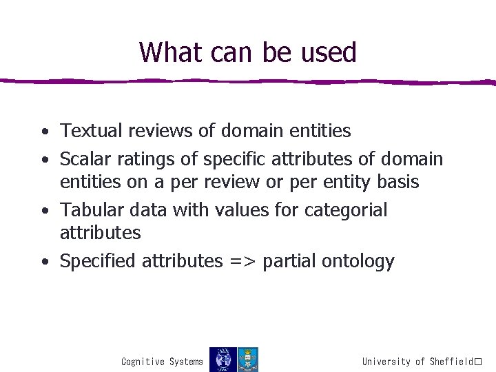 What can be used • Textual reviews of domain entities • Scalar ratings of