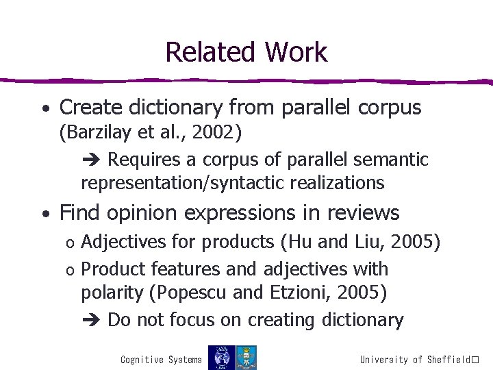 Related Work • Create dictionary from parallel corpus (Barzilay et al. , 2002) Requires