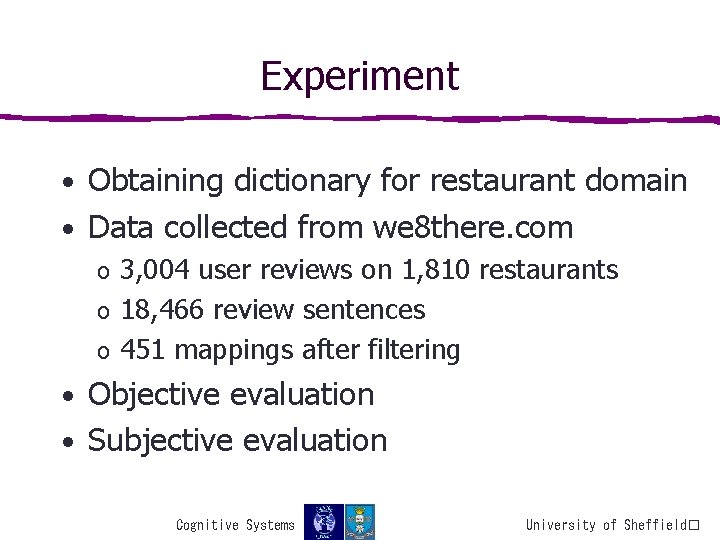 Experiment • Obtaining dictionary for restaurant domain • Data collected from we 8 there.