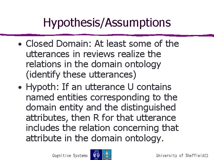 Hypothesis/Assumptions • Closed Domain: At least some of the utterances in reviews realize the