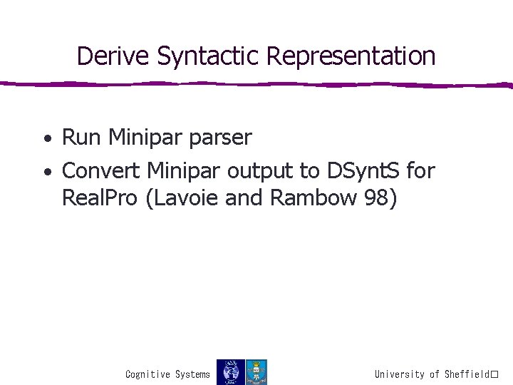 Derive Syntactic Representation • Run Minipar parser • Convert Minipar output to DSynt. S