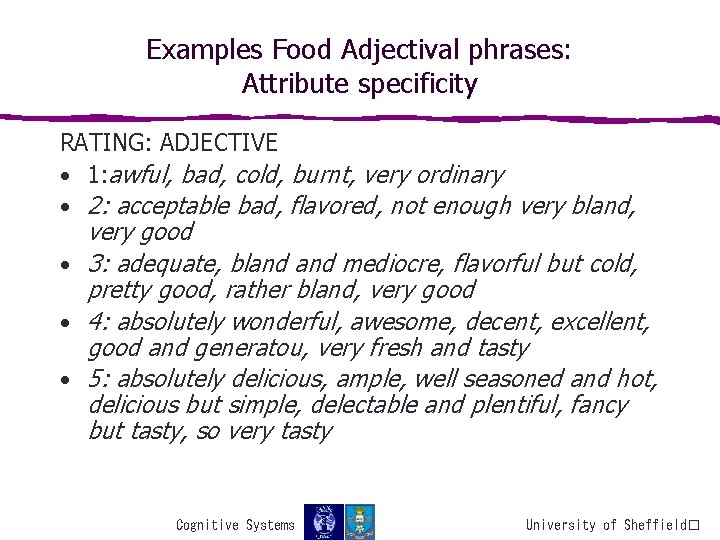 Examples Food Adjectival phrases: Attribute specificity RATING: ADJECTIVE • 1: awful, bad, cold, burnt,