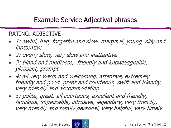 Example Service Adjectival phrases RATING: ADJECTIVE • 1: awful, bad, forgetful and slow, marginal,