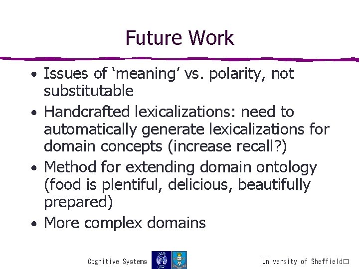 Future Work • Issues of ‘meaning’ vs. polarity, not substitutable • Handcrafted lexicalizations: need