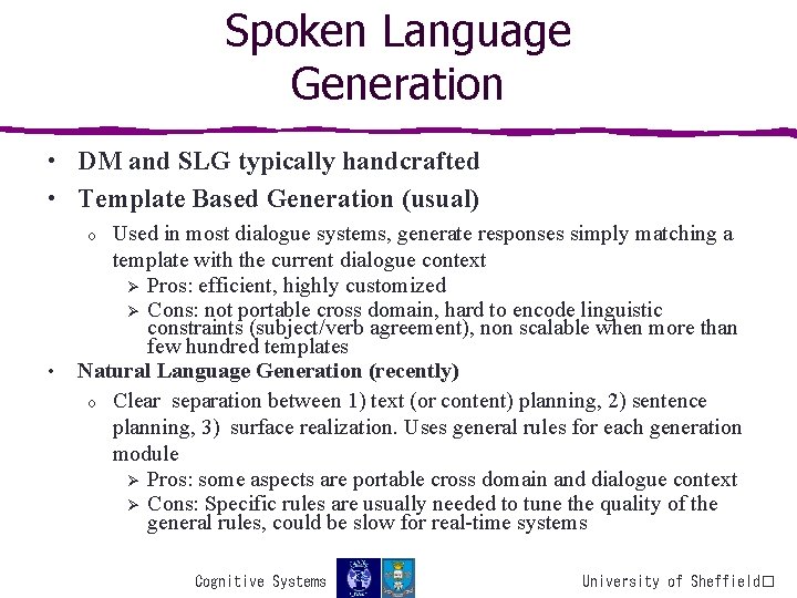 Spoken Language Generation • DM and SLG typically handcrafted • Template Based Generation (usual)