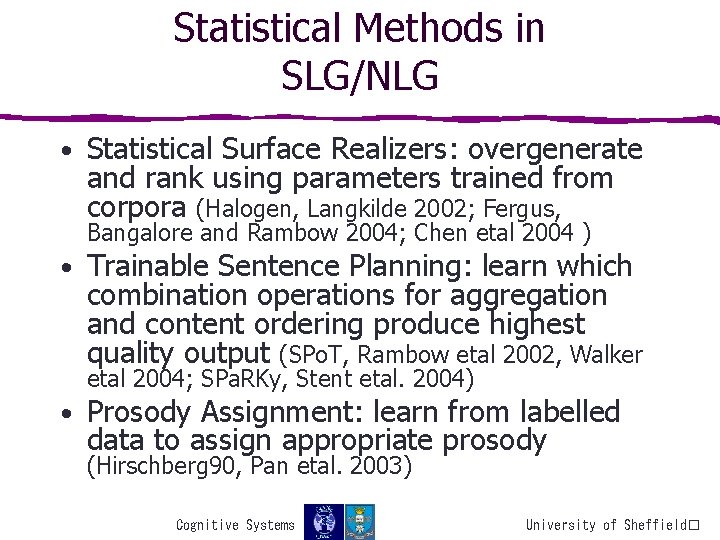 Statistical Methods in SLG/NLG • Statistical Surface Realizers: overgenerate and rank using parameters trained