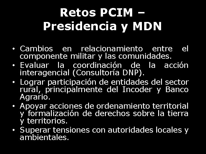 Retos PCIM – Presidencia y MDN • Cambios en relacionamiento entre el componente militar