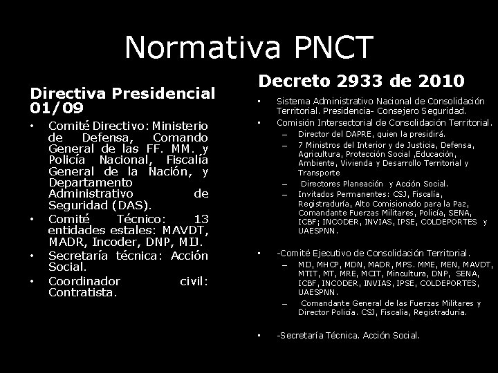 Normativa PNCT Directiva Presidencial 01/09 • • Comité Directivo: Ministerio de Defensa, Comando General