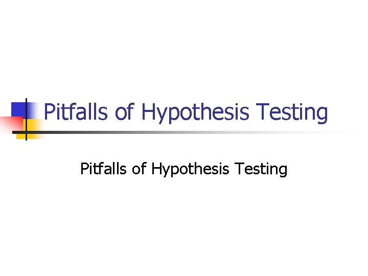 Pitfalls of Hypothesis Testing 