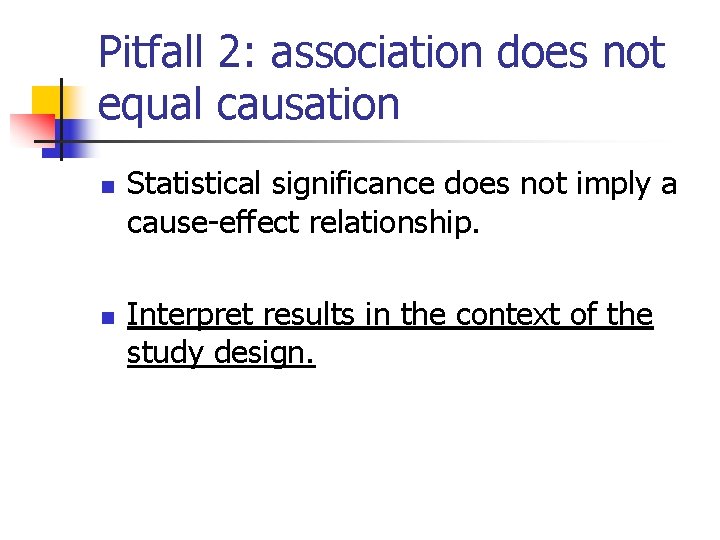 Pitfall 2: association does not equal causation n n Statistical significance does not imply