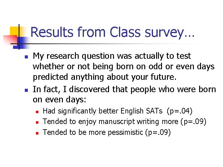 Results from Class survey… n n My research question was actually to test whether