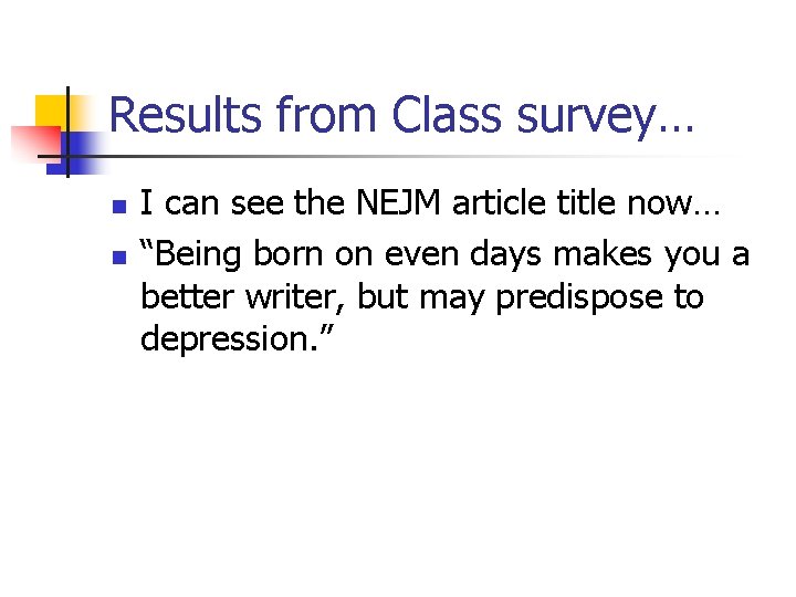 Results from Class survey… n n I can see the NEJM article title now…