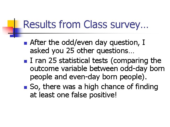 Results from Class survey… n n n After the odd/even day question, I asked