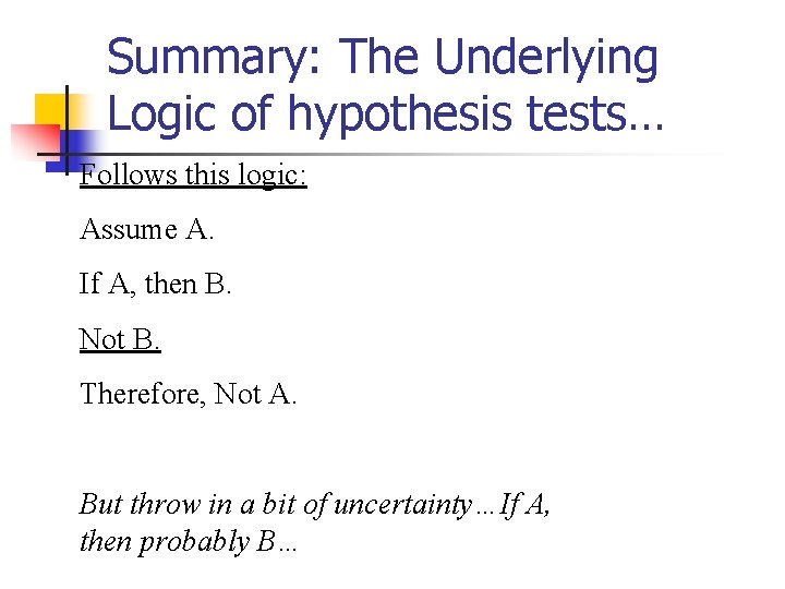 Summary: The Underlying Logic of hypothesis tests… Follows this logic: Assume A. If A,