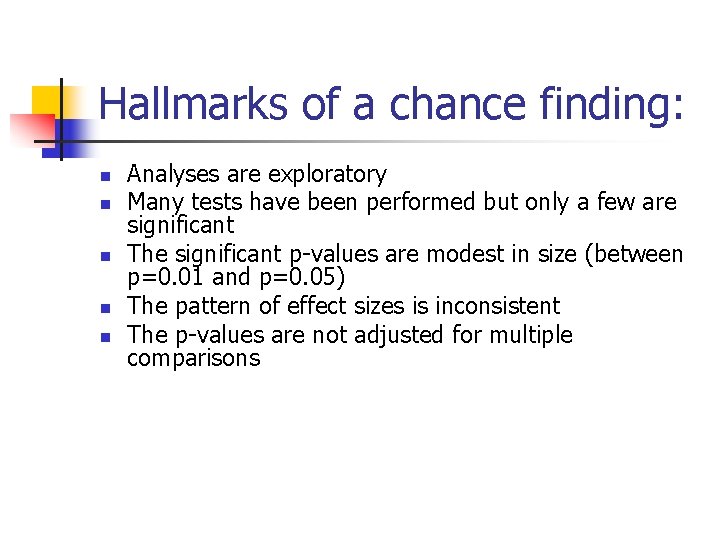 Hallmarks of a chance finding: n n n Analyses are exploratory Many tests have