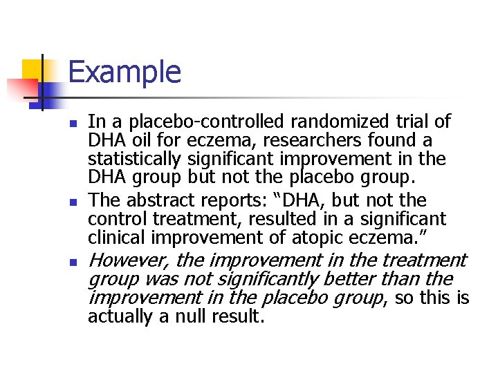 Example n n n In a placebo-controlled randomized trial of DHA oil for eczema,