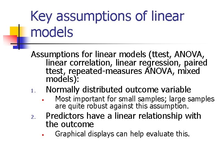 Key assumptions of linear models Assumptions for linear models (ttest, ANOVA, linear correlation, linear