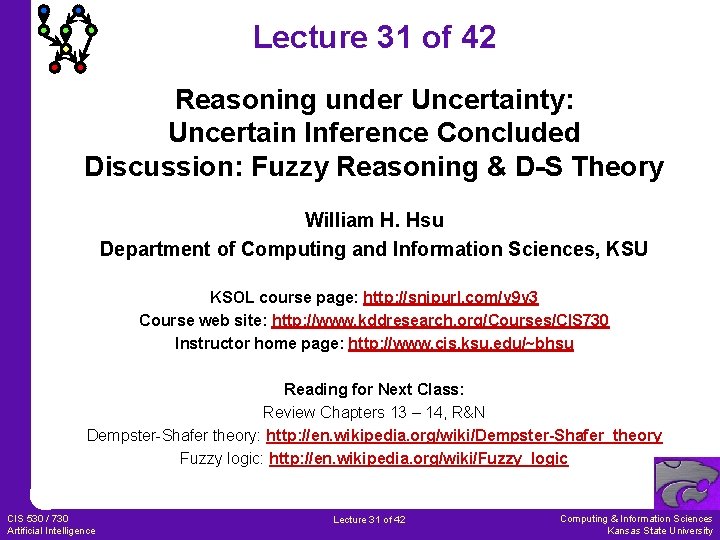 Lecture 31 of 42 Reasoning under Uncertainty: Uncertain Inference Concluded Discussion: Fuzzy Reasoning &