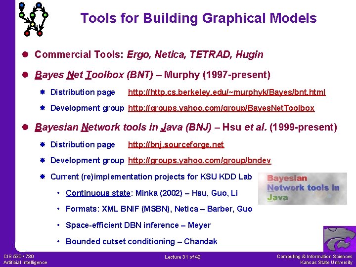 Tools for Building Graphical Models l Commercial Tools: Ergo, Netica, TETRAD, Hugin l Bayes