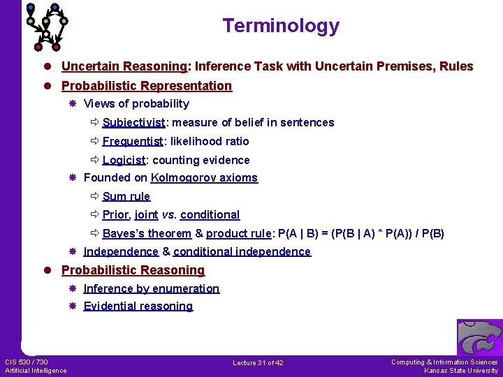 Terminology l Uncertain Reasoning: Inference Task with Uncertain Premises, Rules l Probabilistic Representation Views