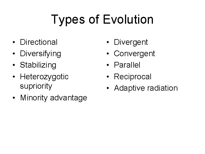 Types of Evolution • • Directional Diversifying Stabilizing Heterozygotic supriority • Minority advantage •