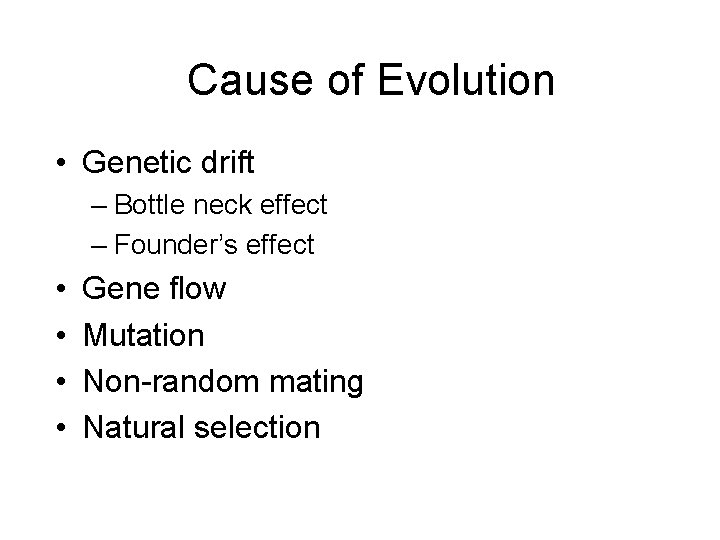Cause of Evolution • Genetic drift – Bottle neck effect – Founder’s effect •