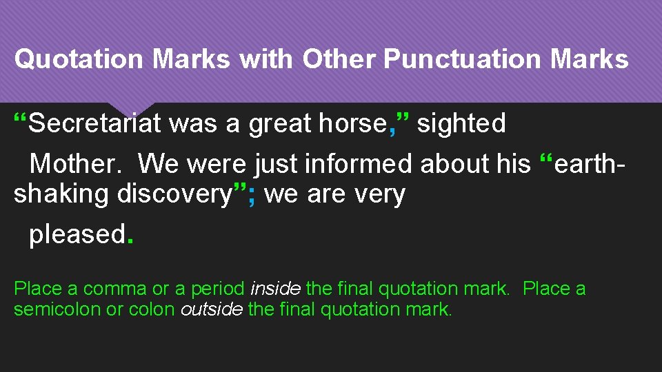 Quotation Marks with Other Punctuation Marks “Secretariat was a great horse, ” sighted Mother.