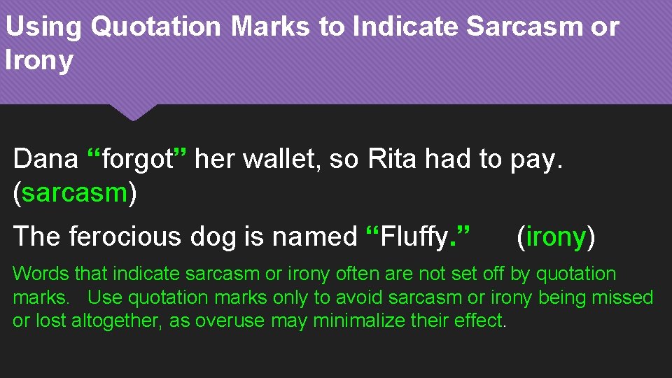 Using Quotation Marks to Indicate Sarcasm or Irony Dana “forgot” her wallet, so Rita