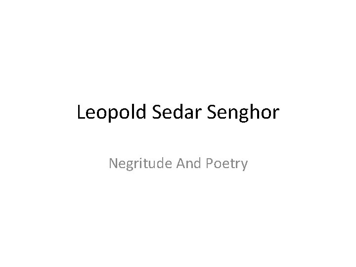 Leopold Sedar Senghor Negritude And Poetry 