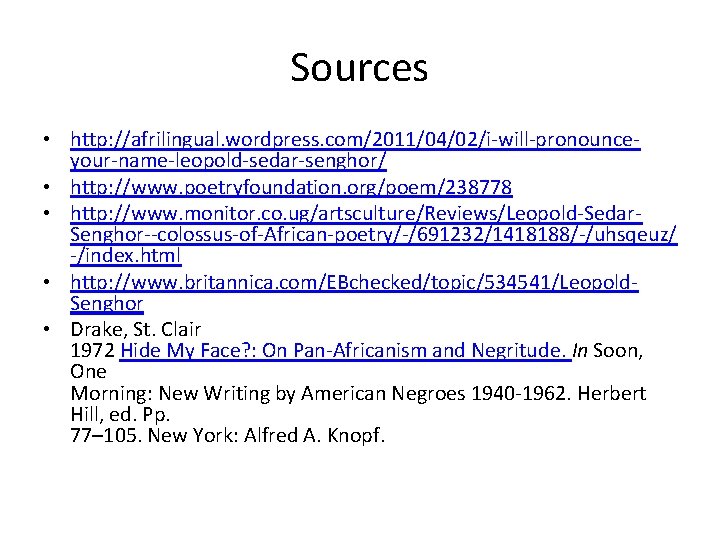 Sources • http: //afrilingual. wordpress. com/2011/04/02/i-will-pronounceyour-name-leopold-sedar-senghor/ • http: //www. poetryfoundation. org/poem/238778 • http: //www.