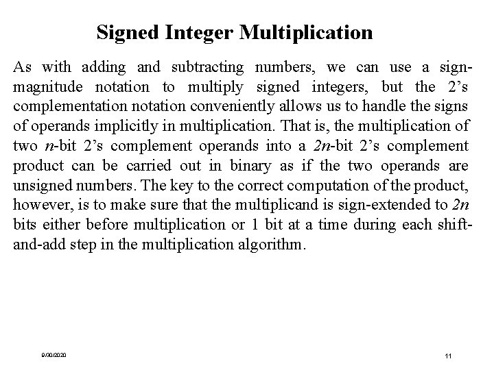 Signed Integer Multiplication As with adding and subtracting numbers, we can use a signmagnitude Signed Integer Multiplication As with adding and subtracting numbers, we can use a signmagnitude