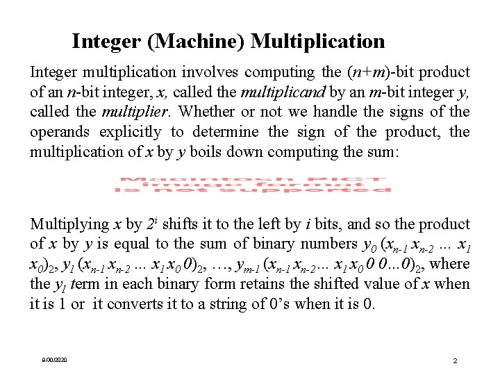Integer (Machine) Multiplication Integer multiplication involves computing the (n+m)-bit product of an n-bit integer, Integer (Machine) Multiplication Integer multiplication involves computing the (n+m)-bit product of an n-bit integer,