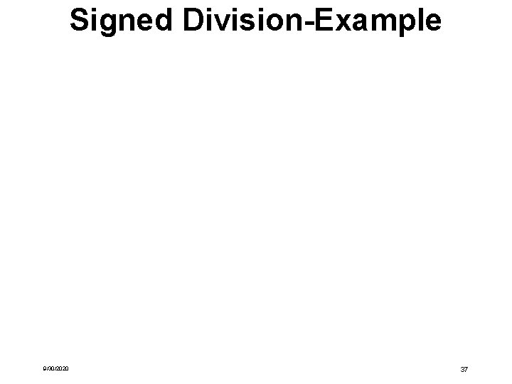 Signed Division-Example 9/30/2020 37 Signed Division-Example 9/30/2020 37