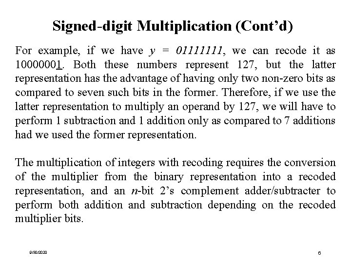 Signed-digit Multiplication (Cont’d) For example, if we have y = 01111111, we can recode Signed-digit Multiplication (Cont’d) For example, if we have y = 01111111, we can recode