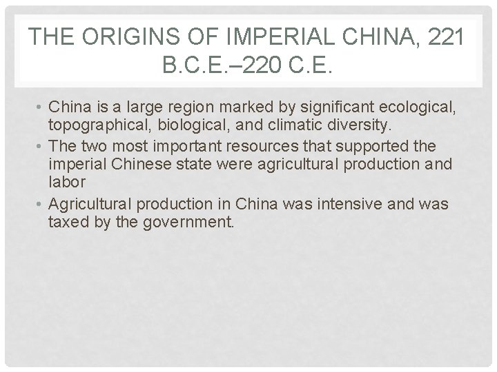 THE ORIGINS OF IMPERIAL CHINA, 221 B. C. E. – 220 C. E. •