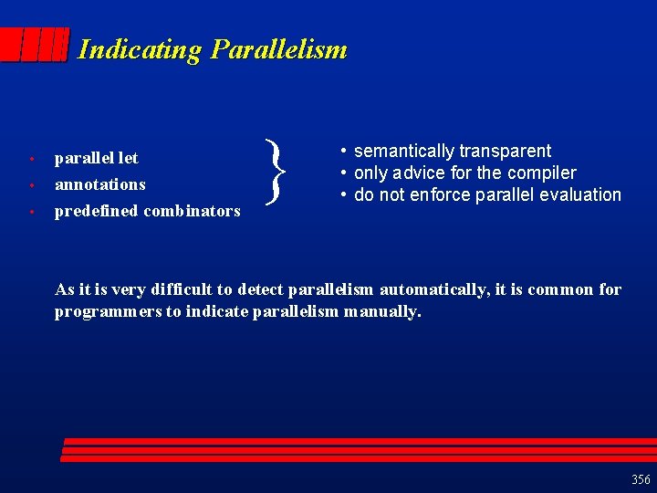 Indicating Parallelism • • • parallel let annotations predefined combinators } • semantically transparent
