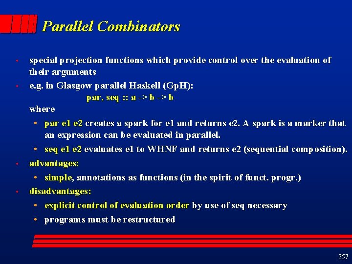 Parallel Combinators • • special projection functions which provide control over the evaluation of