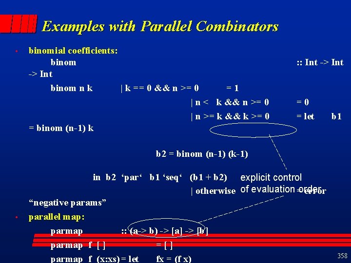 Examples with Parallel Combinators • binomial coefficients: binom -> Int binom n k |