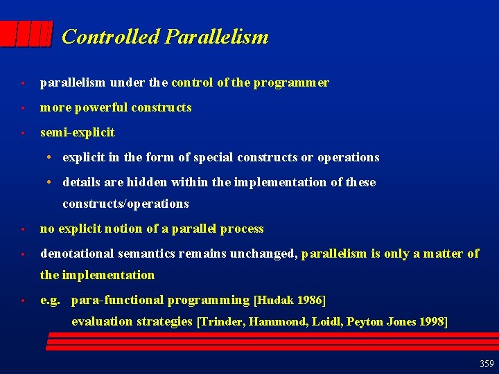 Controlled Parallelism • parallelism under the control of the programmer • more powerful constructs