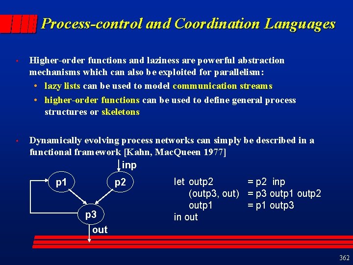 Process-control and Coordination Languages • Higher-order functions and laziness are powerful abstraction mechanisms which