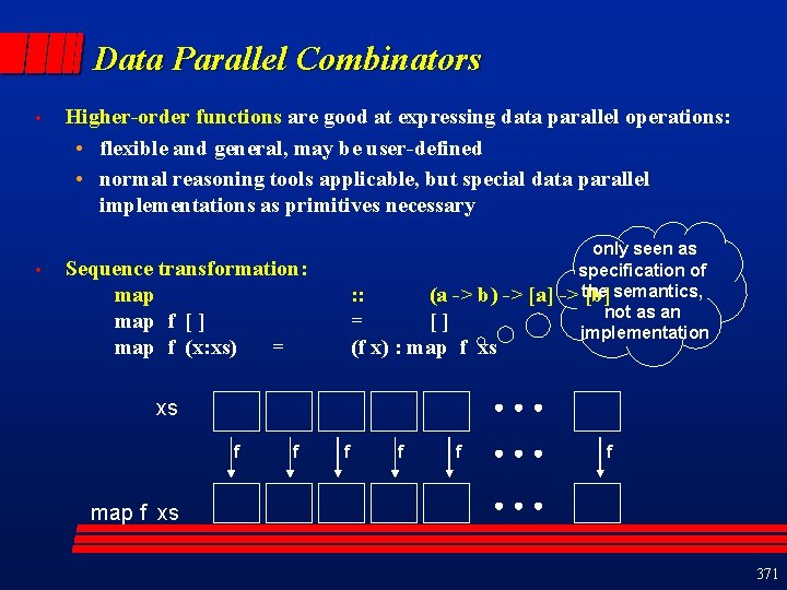 Data Parallel Combinators • • Higher-order functions are good at expressing data parallel operations: