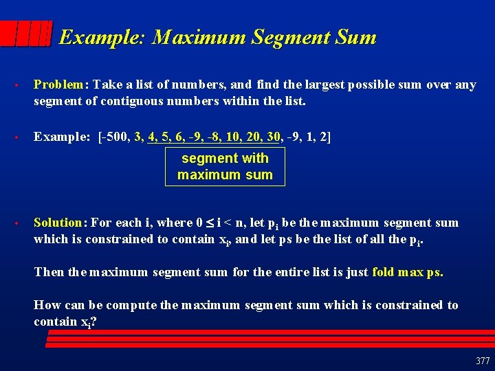 Example: Maximum Segment Sum • Problem: Take a list of numbers, and find the