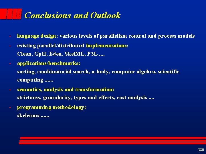 Conclusions and Outlook • language design: various levels of parallelism control and process models