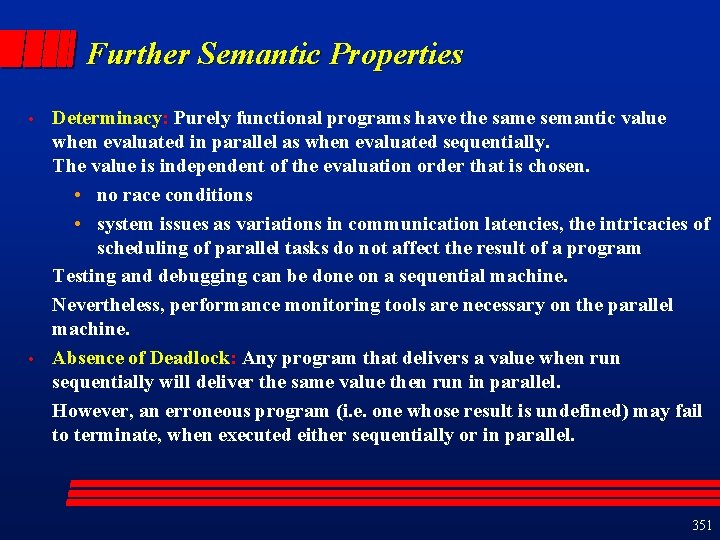 Further Semantic Properties • • Determinacy: Purely functional programs have the same semantic value